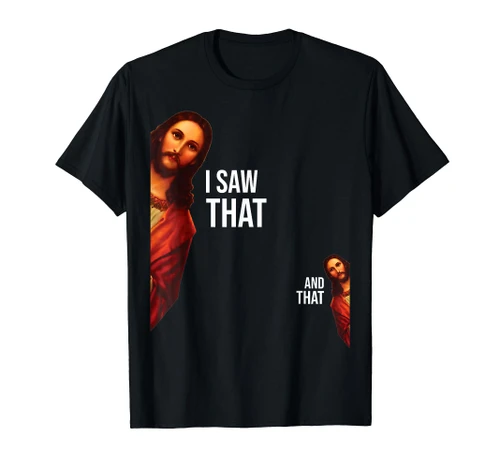 Funny Quote Jesus Meme I Saw That Christian God Womens Mens T-Shirt