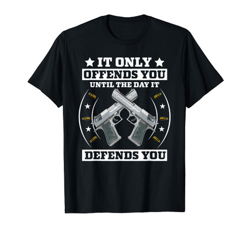 It Offends You Until It Defends You - Pro 2nd Amendment T-Shirt