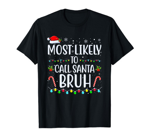 Most Likely To Call Santa Bruh Christmas Men Women Kids T-Shirt