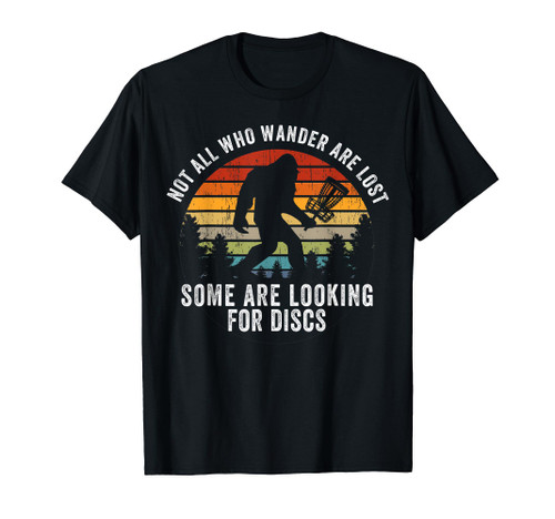 Not All Who Wander Are Lost Disc Golf Bigfoot Sasquatch T-Shirt