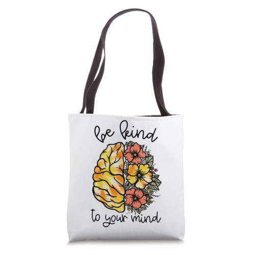 Be Kind To Your Mind Brain Flower Mental Health Matters Tote Bag