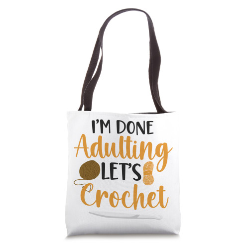 Crocheting I'm Done Adulting Let's Crochet Tote Bag