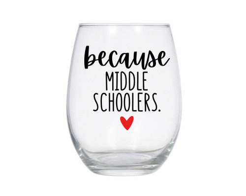 Because Middle Schoolers Wine Glass, Students, Middle School Teacher Gift, Back to School, Gift for Teacher, Teacher Appreciation, Funny Teacher Gift Because Middle Schoolers Wine Glass, Students, Middle School Teacher Gift, Back to School, Gift for Teacher, Teacher Appreciation, Funny Teacher Gift