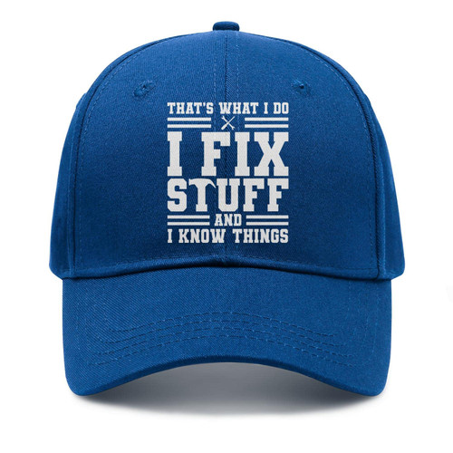 I Fix Stuff and Know Things Hat for Men That's What I Do I Fix Stuff and I Know Things Hat Blue Baseball Cap Golf Hat I Fix Stuff and Know Things Hat for Men That's What I Do I Fix Stuff and I Know Things Hat Blue Baseball Cap Golf Hat