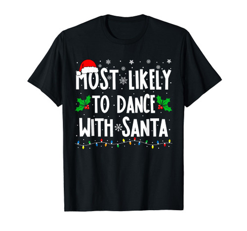 Most Likely To Dance With Santa Family Matching Christmas T-Shirt