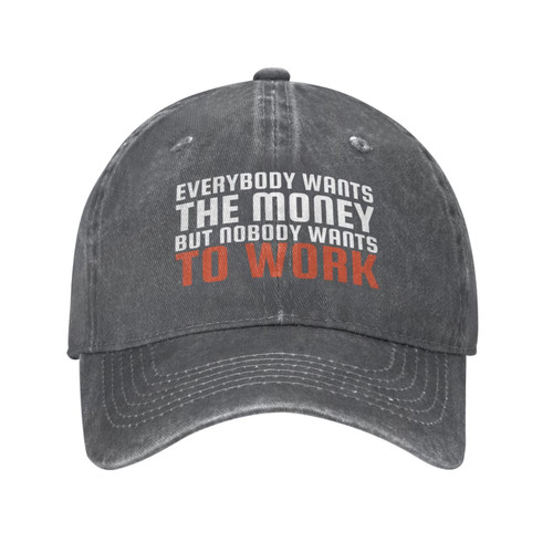 Everybody Wants The Money Hat Everybody Wants The Money But Nobody Wants to The Work Trucker Hat Funny Baseball Cap Deep Heather