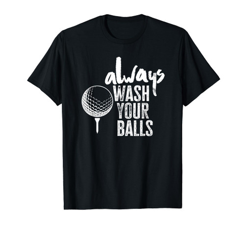 Golfing Always Wash Your Balls T-Shirt