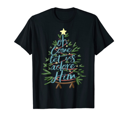 Oh Come Let Us Adore Him, Christmas Tree Quote T-Shirt