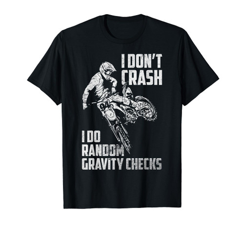 I Don't Crash I Do Random Gravity Checks Funny Motocross T-Shirt