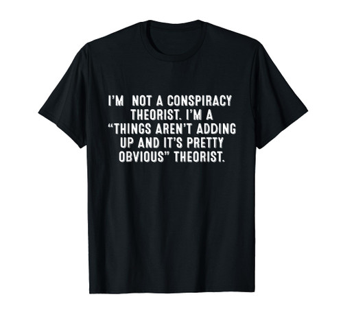 I'm Not a Conspiracy Theorist - Conspiracy Theory T-Shirt I'm Not a Conspiracy Theorist - Conspiracy Theory T-Shirt