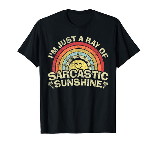 Im Just A Ray Of Sarcastic Sunshine, Novelty Humor Sarcastic T-Shirt Im Just A Ray Of Sarcastic Sunshine, Novelty Humor Sarcastic T-Shirt