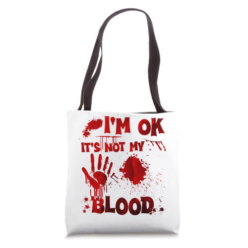 I'm OK It's Not My Blood Tote Bag