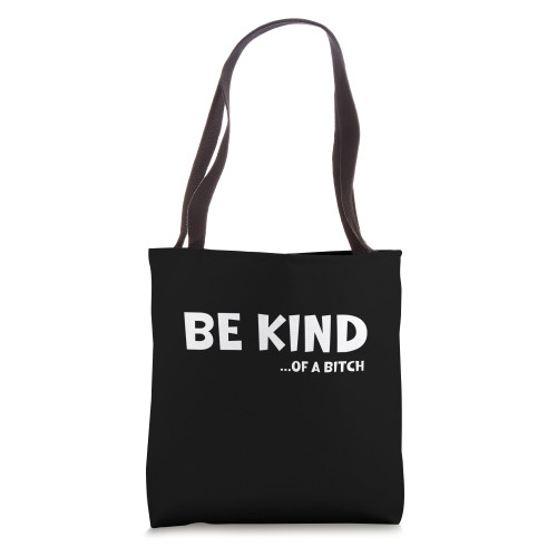 Be Kind Of A Bitch Funny Sarcastic Saying Kindness Tote Bag