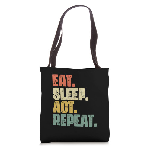 Eat Sleep Act Repeat Broadway Actor Actress Theater Tote Bag