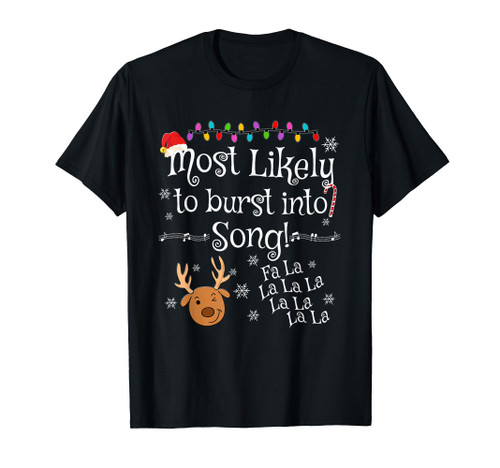 Most Likely To Burst Into Song Fa La La La Funny Christmas T-Shirt Most Likely To Burst Into Song Fa La La La Funny Christmas T-Shirt