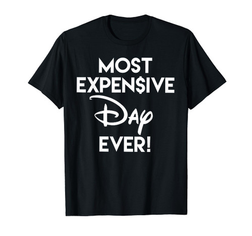 Most Expensive Day Ever T-Shirt
