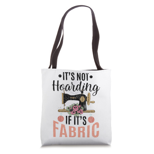It's Not Hoarding If It's Fabric Funny Sewing Sewer Graphic Tote Bag