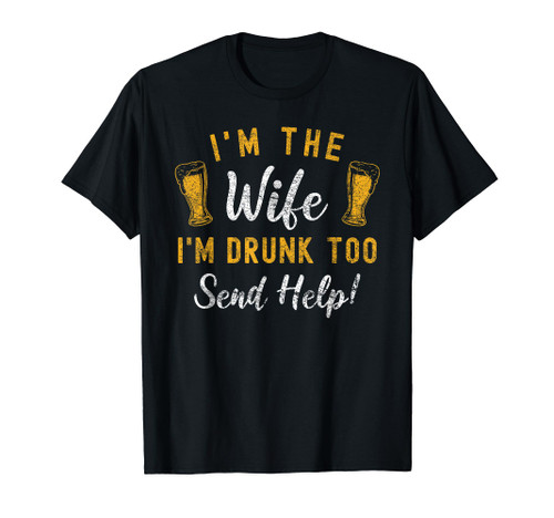 I'm The Wife I'm Drunk Too Matching Couples Funny Drinking T-Shirt