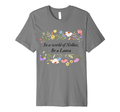 Be a Laura | Book Fan Gifts | Prairie Fans | Little House Premium T-Shirt