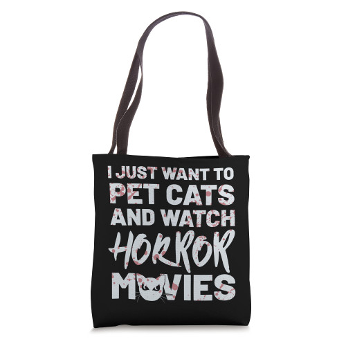 I Just Want To Pet Cats And Watch Horror Movies Tote Bag I Just Want To Pet Cats And Watch Horror Movies Tote Bag