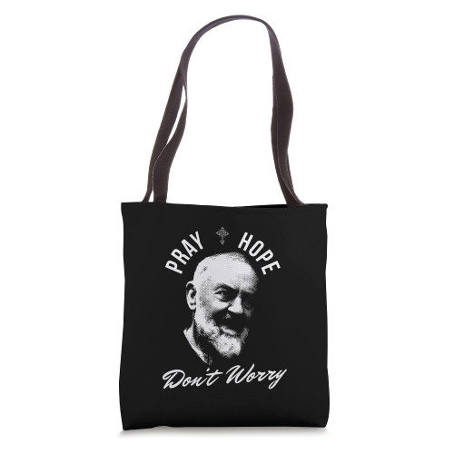 Pray Hope And Don't Worry Saint Padre Pio Tote Bag