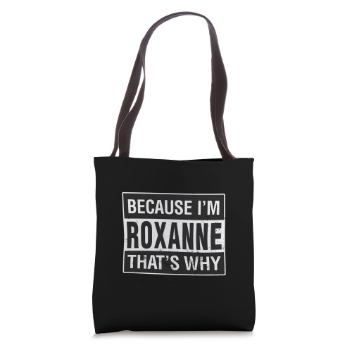 Roxanne Name, Because I'm Roxanne That's Why Tote Bag