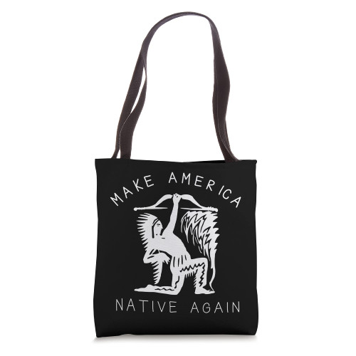 Native American Art Make America Native Again Indigenous Tote Bag