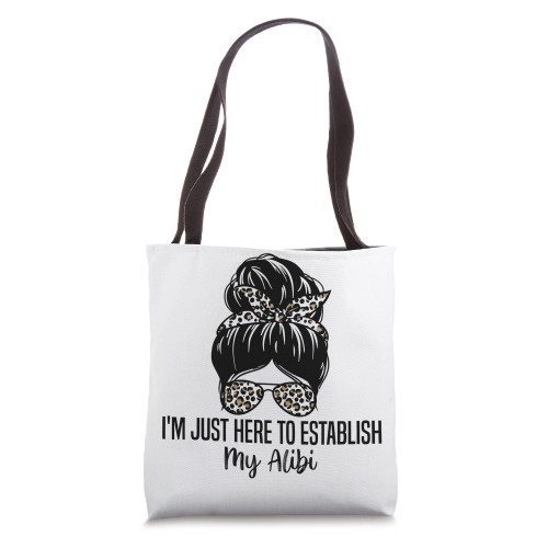 I'm Just Here To Establish My Alibi Funny Sarcasm Quotes Tote Bag