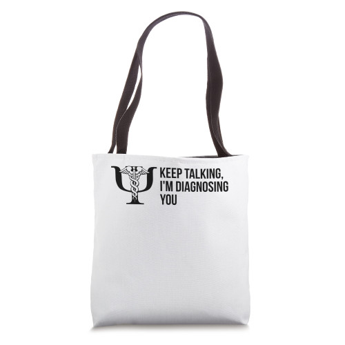 Keep Talking, I'm Diagnosing You Funny Psychiatrist Tote Bag Keep Talking, I'm Diagnosing You Funny Psychiatrist Tote Bag