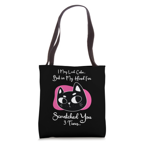 I May Look Calm But in My Head I've Scratched You 3 Times Tote Bag