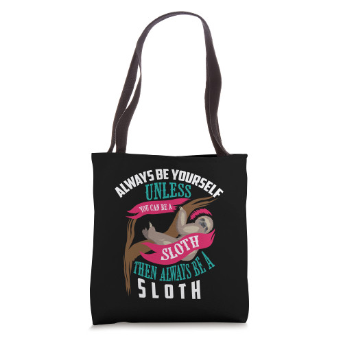 Cute Always Be Yourself Unless You Can Be A Sloth Gift Tote Bag