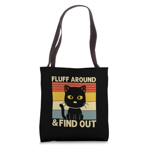 Fluff Around And Find Out Funny Sarcastic Cat Humor Tote Bag