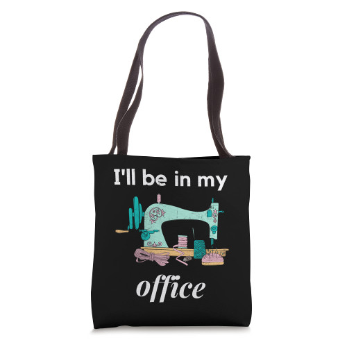 Funny Sew Pun I'll Be In My Office Sewing Machine Sewer Tote Bag