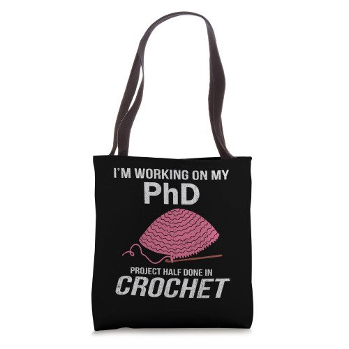 I'm Working On My PhD Project Half Done In Crochet Tote Bag