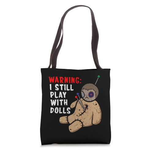 Distressed Voodoo Design Warning I Still Play With Dolls Tote Bag