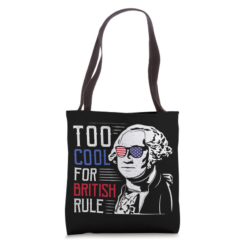 Too Cool For British Rule George Washington 4th of July Tote Bag