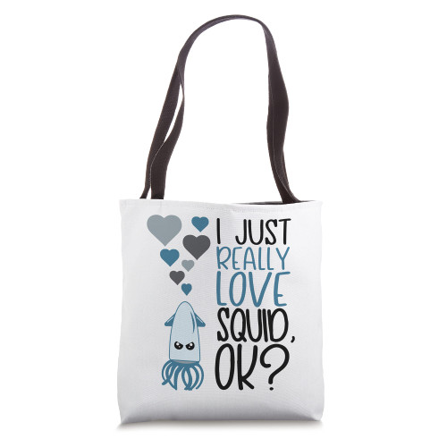 I Just Really Love Squid OK - Cute Squid Tote Bag