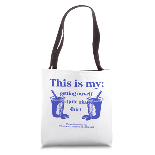 This Is My Getting Myself A Little Treat Don't Bother Me Tote Bag