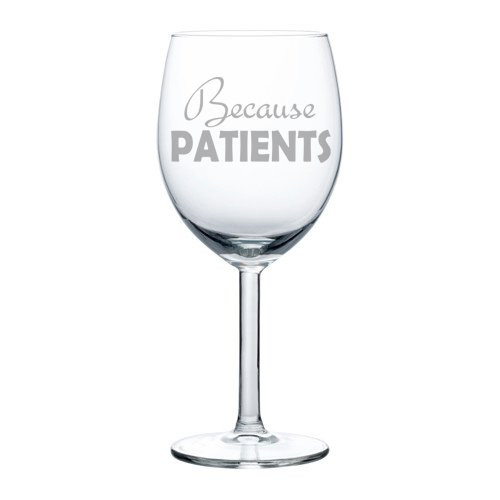 MIP Wine Glass Goblet Funny Because Patients Dental Dentist Medical Hygienist Doctor Physician Nurse (10 oz) MIP Wine Glass Goblet Funny Because Patients Dental Dentist Medical Hygienist Doctor Physician Nurse (10 oz)