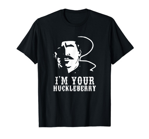 I'm your huckleberry - Cowboy quote and funny sayings T-Shirt