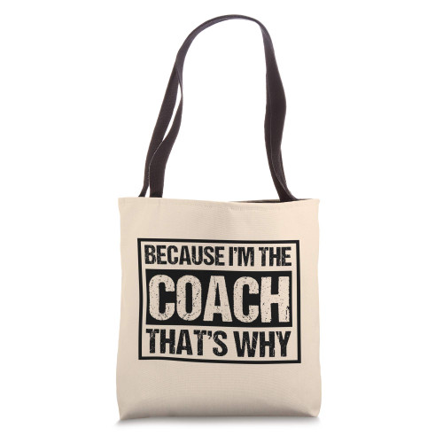 Because Im the Coach Thats Why Men Basketball Coach Tote Bag