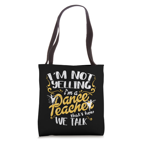 Dancing Instructor Saying Im Not Yelling I'm A Dance Teacher Tote Bag
