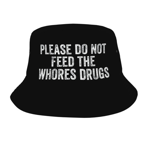 Please Do Not Feed The Whores Drugs Bucket Hats Fashion Sun Cap Packable Outdoor Fisherman Hat for Women and Men Black