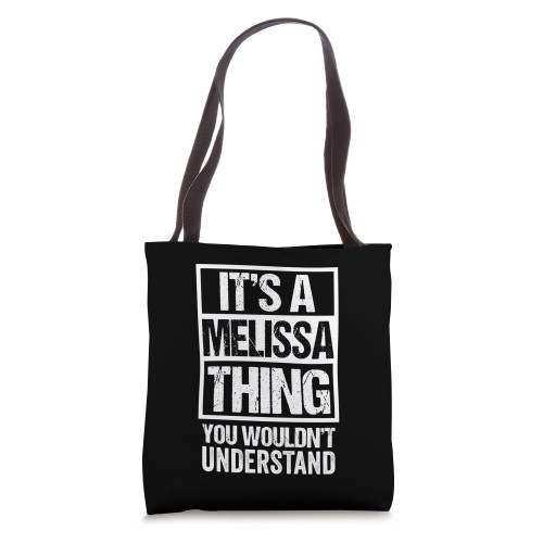 It's A Melissa Thing You Wouldn't Understand - First Name Tote Bag