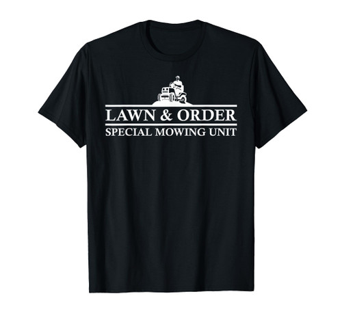 Lawn And Order Special Mowing Unit Funny Lawn Mower Novelty T-Shirt Lawn And Order Special Mowing Unit Funny Lawn Mower Novelty T-Shirt