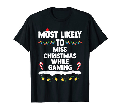 Most Likely To Miss Christmas While Gaming Family Christmas T-Shirt
