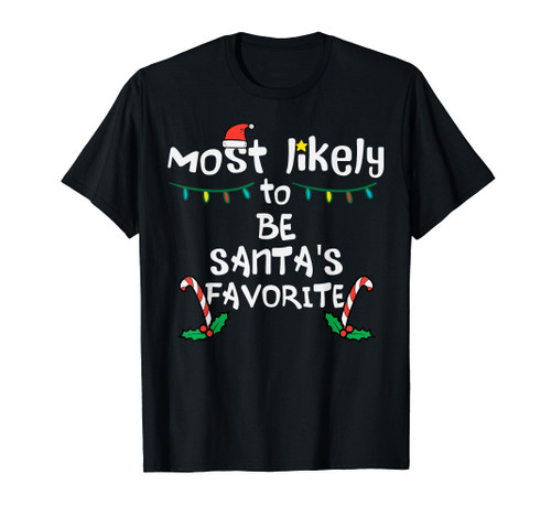 Most Likely Santas Favorite Christmas Xmas Family Matching T-Shirt