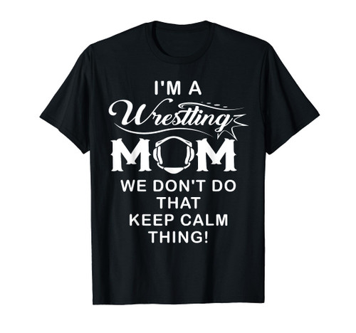 I'm A Wrestling Mom Best Funny Wrestling Mom T-Shirt