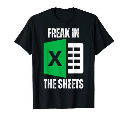 Freak In The Sheets Excel Spreadsheet Funny Office Jokes T-Shirt