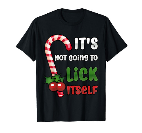 Funny Christmas Candy Cane It's Not Going To Lick Itself T-Shirt Funny Christmas Candy Cane It's Not Going To Lick Itself T-Shirt